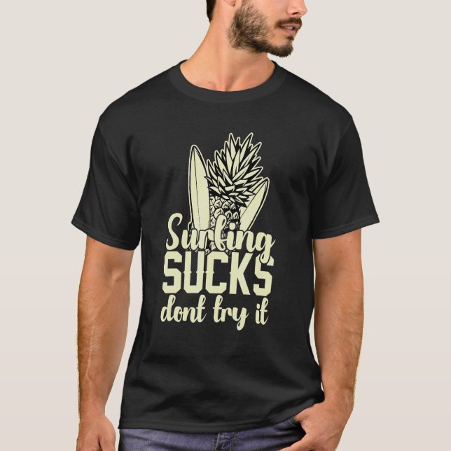 Surfing Sucks Don't Try It Holidays Costume Holida T-Shirt (Front)
