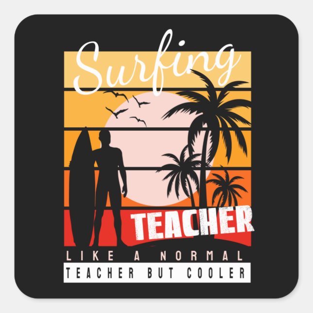 Surfing Teacher Like a Normal Teacher But Cooler Square Sticker (Front)