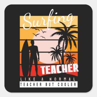 Surfing Teacher Like a Normal Teacher But Cooler Square Sticker