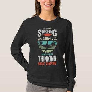 Surfing Thinking About Surf Surfer 70s 80s Sunset T-Shirt