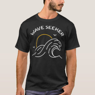 SURFING WAVE SEEKER SEARCHES FOR WORLD CLASS SURF T-Shirt