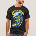 Surfosaurus TRex Funny Surfing Trex Dinosaur Surfe T-Shirt<br><div class="desc">Surfosaurus TRex Funny Surfing Trex Dinosaur Surfer  .. Surfing</div>