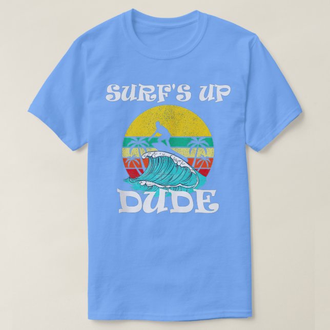 Surf's Up Dude  T-Shirt (Design Front)