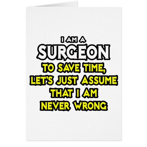 Image of Surgeon...Assume I Am Never Wrong