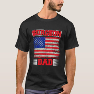 Surgeon Dad USA Flag Medical Doctor Surgery Doctor T-Shirt
