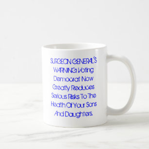 SURGEON GENERAL'S WARNING: Vote Democrat Now... Coffee Mug