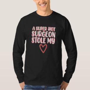 Surgeon Stole My Heart Surgery Medical Doctor Grap T-Shirt