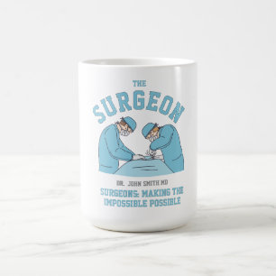 Surgeons: making the impossible possible doctor coffee mug