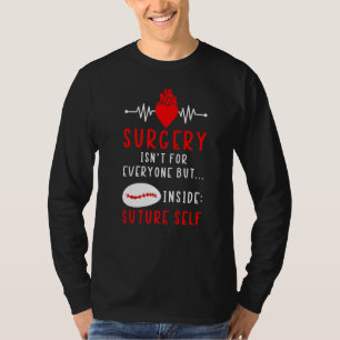 Surgery Isn't For Everyone But Inside Suture Self T-Shirt