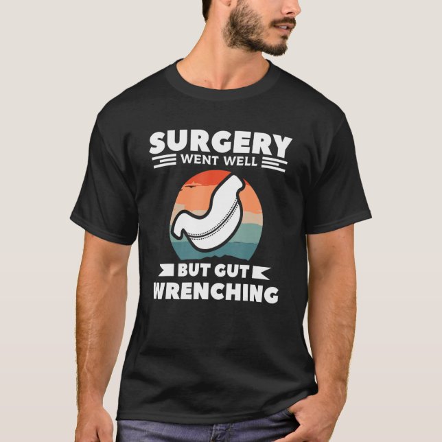 Surgery Went Well But Gut Wrenching Bariatric Gast T-Shirt (Front)