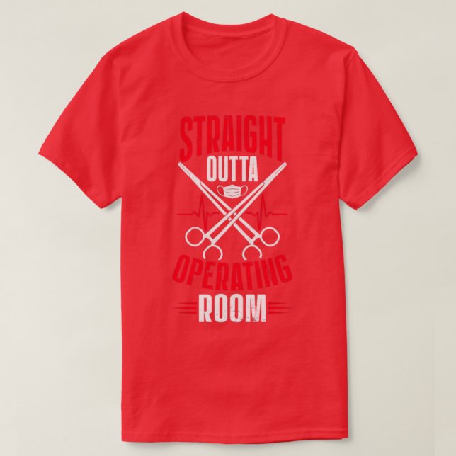 Surgical Nurse Straigt Outta Operating Room  T-Shirt (Design Front)