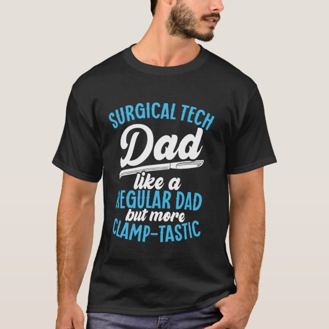 Surgical Technologist Dad Surgical Technology Surg T-Shirt (Front)