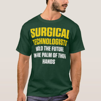 Surgical Technologist Hold Scrub Tech T-Shirt