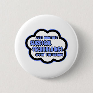 Surgical Technologist .. Livin' The Dream 6 Cm Round Badge