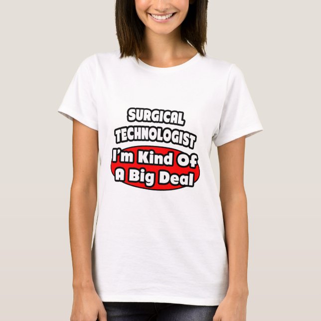 Surgical Technologists .. Big Deal T-Shirt (Front)