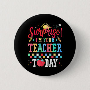 Surprise I’m Your Teacher Today Funny Substitute S 6 Cm Round Badge