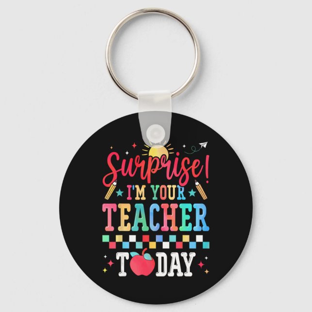 Surprise I’m Your Teacher Today Funny Substitute S Key Ring (Front)