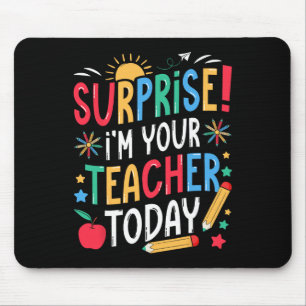Surprise I’m Your Teacher Today Funny Substitute S Mouse Mat