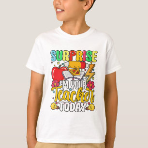 Surprise I’m Your Teacher Today Funny T-Shirt
