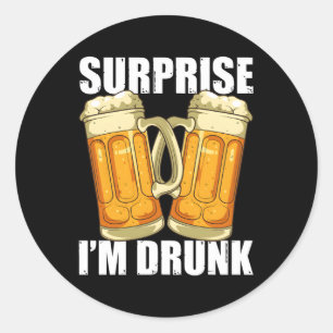 Surprise Im Drunk Alcohol Drunk Drinking Classic Round Sticker