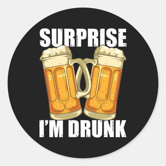 Surprise Im Drunk Alcohol Drunk Drinking Classic Round Sticker (Front)