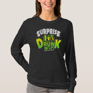 Surprise I'm Drunk St Patrick's Day Funny 4 T-Shirt