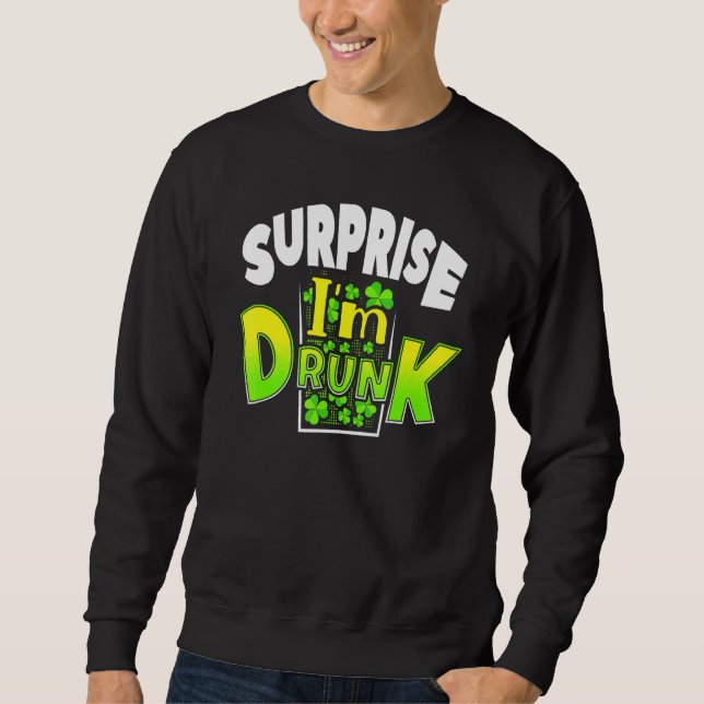 Surprise I'm Drunk St Patrick's Day Funny Sweatshirt (Front)