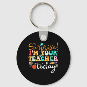 Surprise I'm Your Teacher Today Women Substitute T Key Ring
