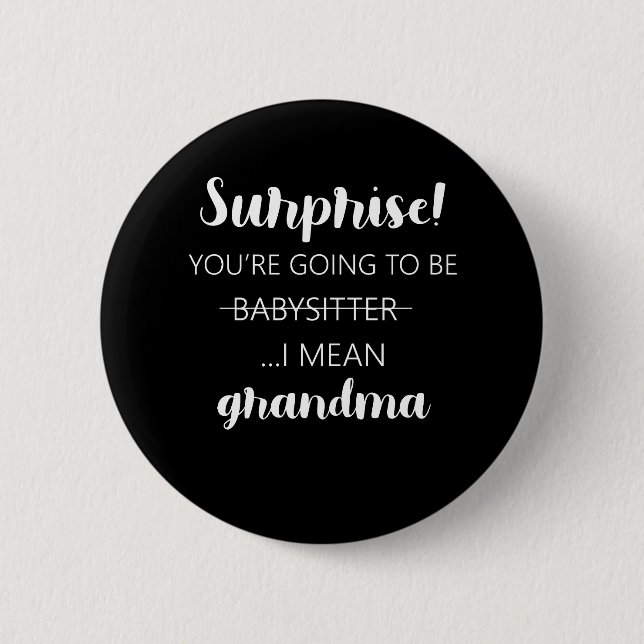 Surprise You're Going To Be Babysitter Grandma 6 Cm Round Badge (Front)