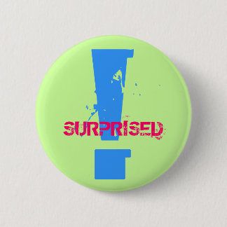 !, SURPRISED - Customised 6 Cm Round Badge