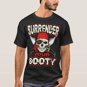 Surrender Your Booty  Funny Pirate Party Skull T-Shirt