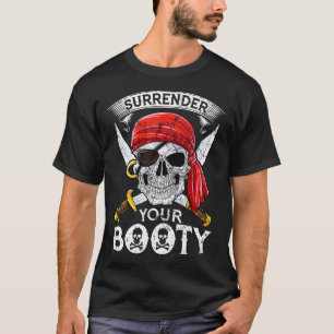 Surrender Your Booty Pirate Skull Funny Jolly Roge T-Shirt