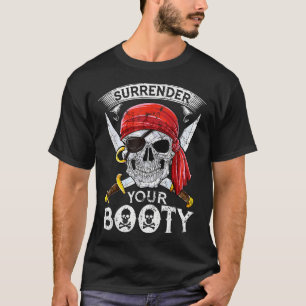 Surrender Your Booty  Pirate Skull Jolly Roger  T-Shirt