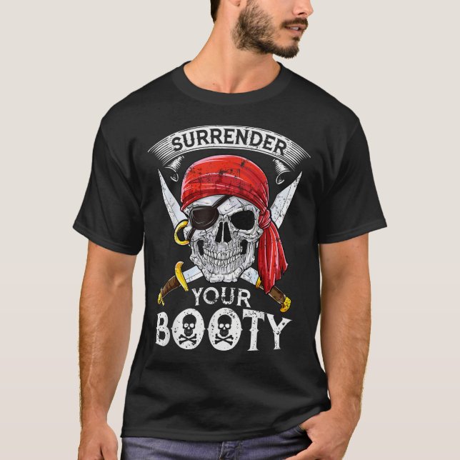 Surrender Your Booty  Pirate Skull Jolly Roger  T-Shirt (Front)