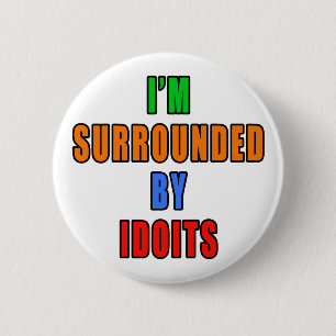 Surrounded By Idoits 6 Cm Round Badge