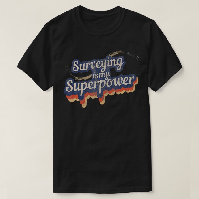 Surveying Is My Superpower  Surveying  T-Shirt (Design Front)