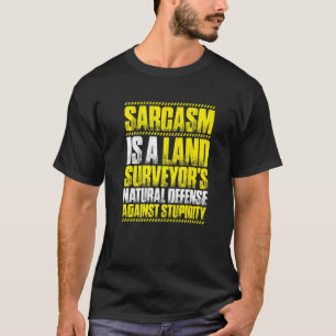 Surveying Sarcasm Land Surveyor T-Shirt