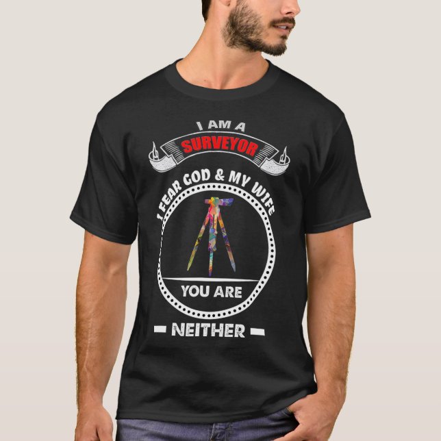 Surveyor gift Land Survey fear God My wife  T-Shirt (Front)