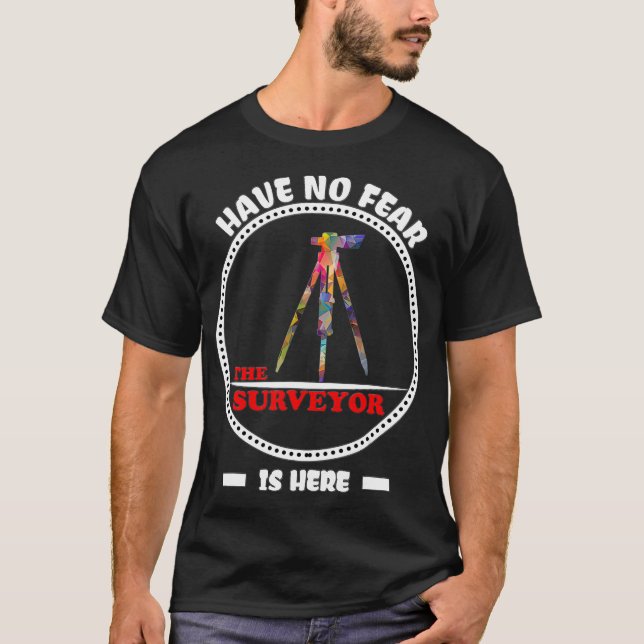 Surveyor gift Land Survey have no fear funny sarca T-Shirt (Front)