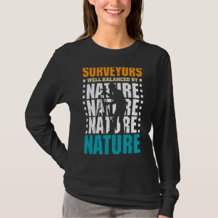 Surveyors Well Balanced By Nature  Land Surveyor T-Shirt