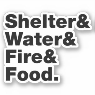Survival (Shelter & Water & Fire & Food.)