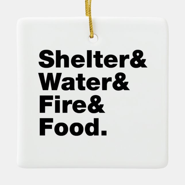 Survival (Shelter & Water & Fire & Food.) Ceramic Ornament (Front)