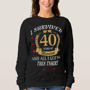 Survived 40 Years Of Marriage Couples 40th Anniver Sweatshirt
