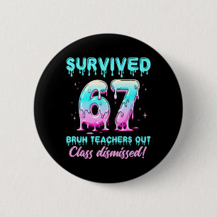 Survived 67 Bro Teachers Out Cl Dismissed Last Day 6 Cm Round Badge