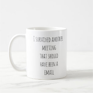 Survived another Email Should Have Been Meeting Co Coffee Mug