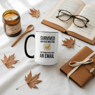 Survived Another Meeting That Should Have an Email Mug