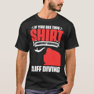 Survived Cliff Diving Extreme Jumping Cliff Diver T-Shirt