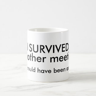 Survived Meeting Coffee Mug