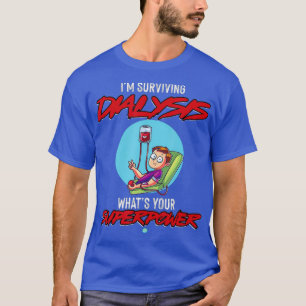 Surviving Dialysis Is My Superpower I Dialysis T-Shirt
