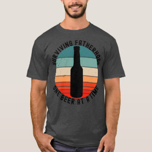 Surviving Fatherhood One Beer At A Time Funny Dad  T-Shirt
